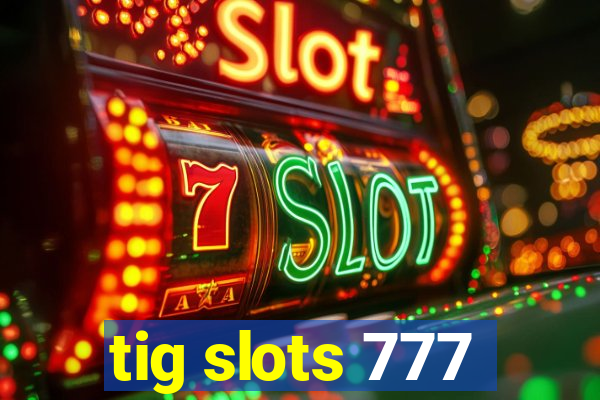 tig slots 777